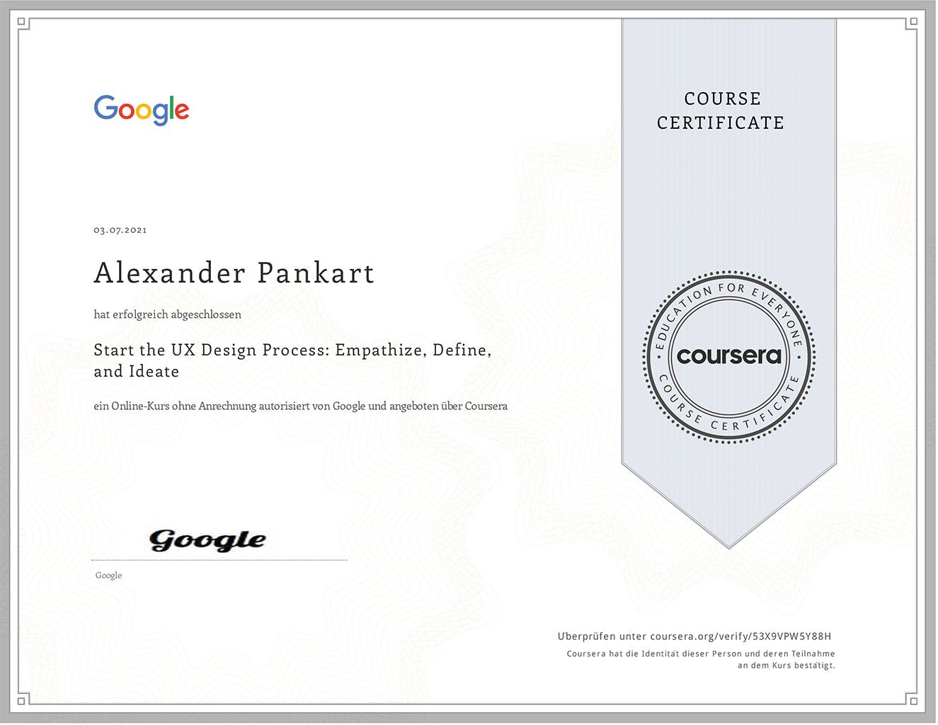 PANKART - Zertifikate - Alexander Pankart Start the UX Design Process Empathize Define and Ideate Google UX Professional